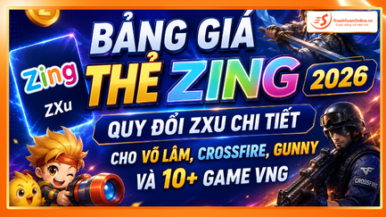 Bảng Giá Thẻ Zing 2026 — Quy Đổi ZXu Chi Tiết Cho Võ Lâm, Crossfire, Gunny Và 10+ Game VNG