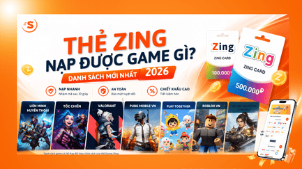 Thẻ Zing Nạp Được Game Gì? Danh Sách Mới Nhất 2026
