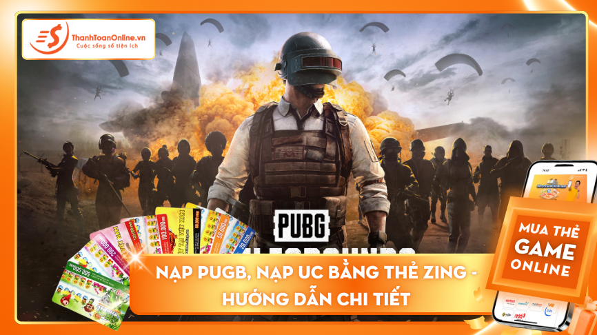 Nạp PUGB, nạp UC bằng thẻ Zing - Hướng dẫn chi tiết