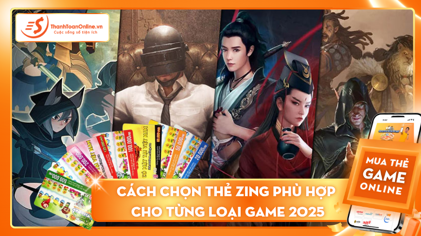 Cách chọn thẻ Zing phù hợp cho từng tựa game năm 2025