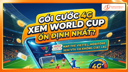 Gói Cước 4G Nào Xem World Cup Ổn Định Nhất? Nạp Thẻ Viettel, Mobifone Xem VTV Go Không Giật Lag