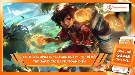 LMHT: Big Update “League Next” – vị trí hỗ trợ sắp được đại tu toàn diện