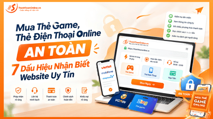 Mua Thẻ Game, Thẻ Điện Thoại Online: 7 Dấu Hiệu Website Uy Tín
