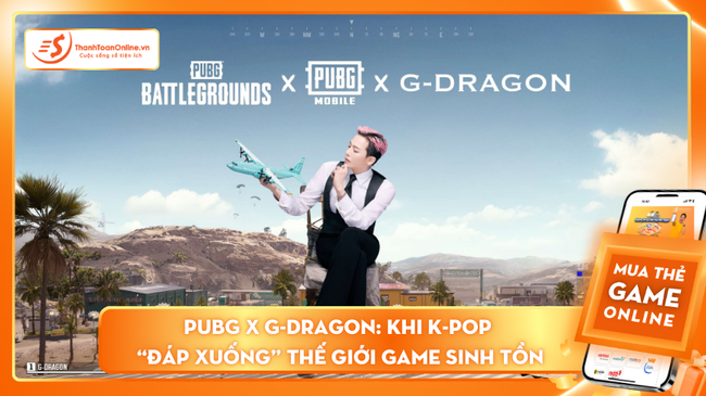 PUBG x G-Dragon: Khi K-pop “đáp xuống” thế giới Game sinh tồn