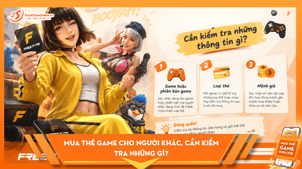Mua Thẻ Game Cho Người Khác: 6 Thông Tin Cần Kiểm Tra Trước Khi Thanh Toán