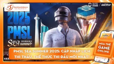 PMSL SEA Summer 2025: Cập nhập lịch thi thấu, thể thức thi đấu mới nhất! 