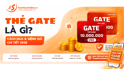 Thẻ Gate Là Gì? Cách Mua & Mệnh Giá Chi Tiết 2026