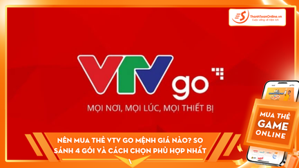 Nên Mua Thẻ VTV Go Mệnh Giá Nào? So Sánh 4 Gói Và Cách Chọn Phù Hợp Nhất 2026