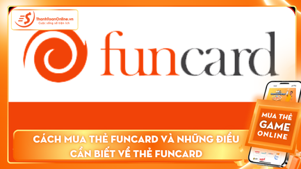 Cách mua thẻ Funcard và những điều cần biết về thẻ Funcard 