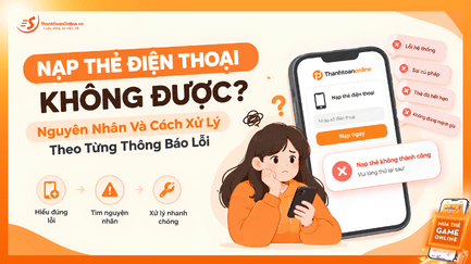 Nạp Thẻ Điện Thoại Không Được: 7 Lỗi Thường Gặp Và Cách Xử Lý 2026