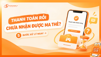 Thanh Toán Rồi Chưa Nhận Được Mã Thẻ? 5 Bước Xử Lý Ngay
