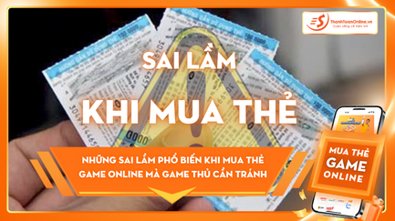 Những sai lầm phổ biến khi mua thẻ game online mà game thủ cần tránh