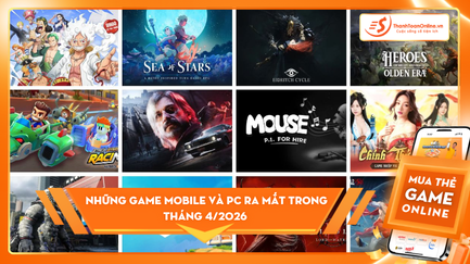 Những game mobile và PC ra mắt trong tháng 4/2026 