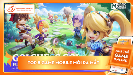 Top 5 game mobile mới ra mắt - Đâu là lựa chọn hàng đầu để chơi trong tháng 6 này?