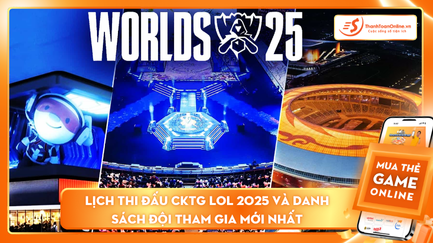 Cktg lol 2025: Lịch trình thi đấu và danh sách đội tham gia MỚI NHẤT