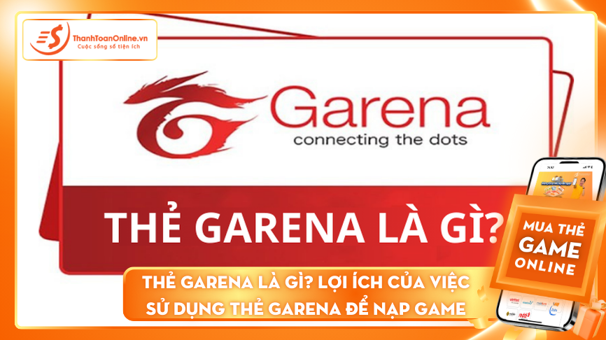 Thẻ Garena là gì? Lợi ích của việc sử dụng thẻ Garena để nạp game