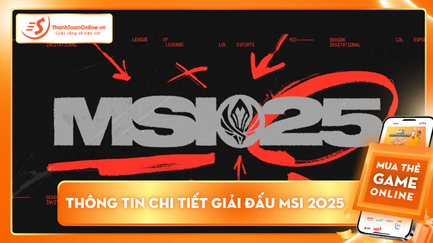 Thông tin chi tiết giải đấu MSI 2025 - Danh sách các đội tham gia theo cập nhập mới nhất 