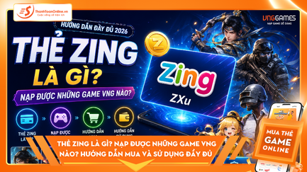 Thẻ Zing Là Gì? Nạp Được Những Game VNG Nào? Hướng Dẫn Mua Và Sử Dụng Đầy Đủ 2026