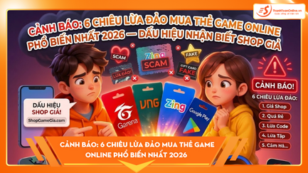 Cảnh Báo: 6 Chiêu Lừa Đảo Mua Thẻ Game Online Phổ Biến Nhất 2026 