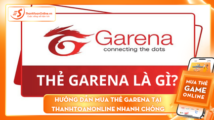 Hướng dẫn cách mua thẻ Garena online nhanh chóng, nhận ưu đãi khủng năm 2025