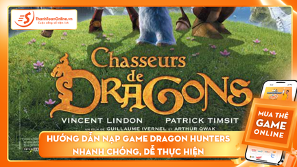 Hướng dẫn nạp game Dragon Hunters nhanh chóng, dễ thực hiện